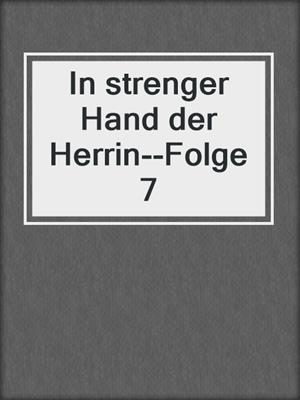 cover image of In strenger Hand der Herrin--Folge 7