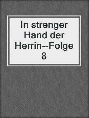 cover image of In strenger Hand der Herrin--Folge 8