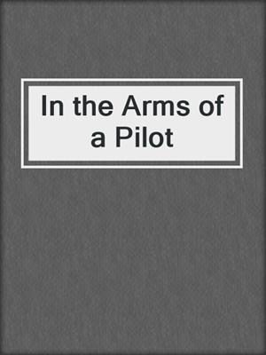 cover image of In the Arms of a Pilot