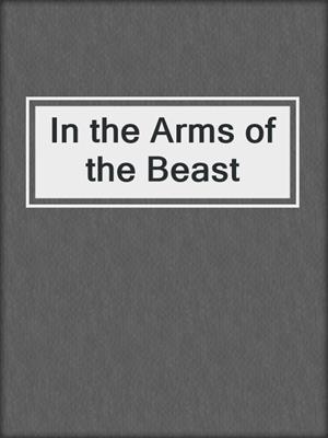 cover image of In the Arms of the Beast