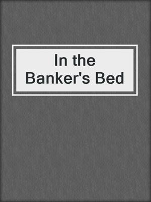cover image of In the Banker's Bed