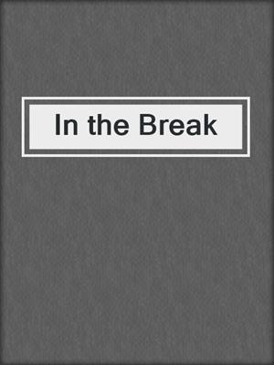 cover image of In the Break