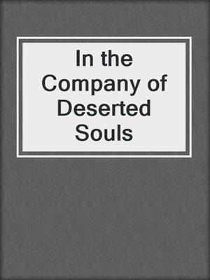 cover image of In the Company of Deserted Souls