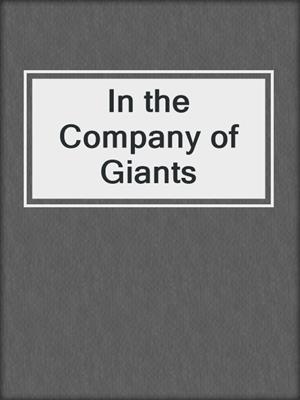 In the Company of Giants