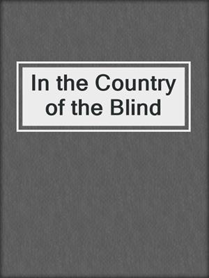 cover image of In the Country of the Blind