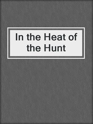 cover image of In the Heat of the Hunt