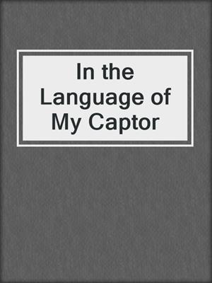 cover image of In the Language of My Captor
