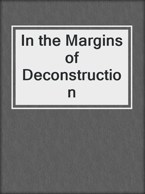 In the Margins of Deconstruction
