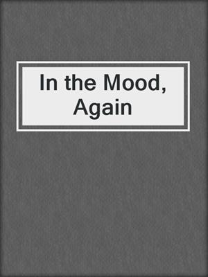 cover image of In the Mood, Again
