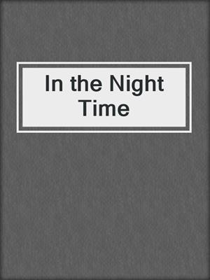 cover image of In the Night Time