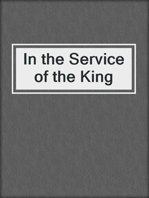 cover image of In the Service of the King