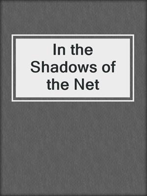 cover image of In the Shadows of the Net