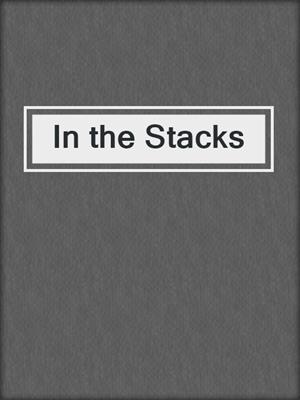 cover image of In the Stacks