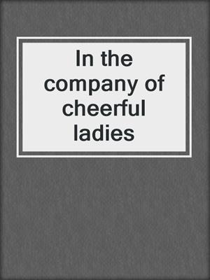In the company of cheerful ladies