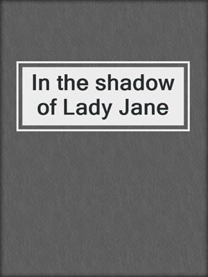 In the shadow of Lady Jane