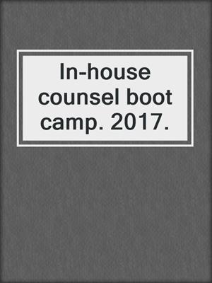 In-house counsel boot camp. 2017.