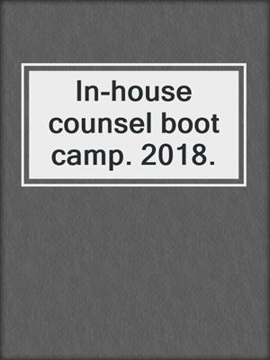In-house counsel boot camp. 2018.
