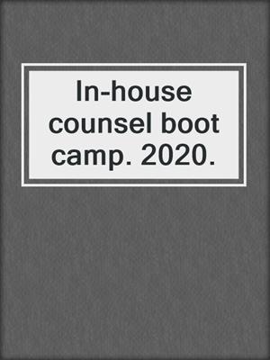 In-house counsel boot camp. 2020.