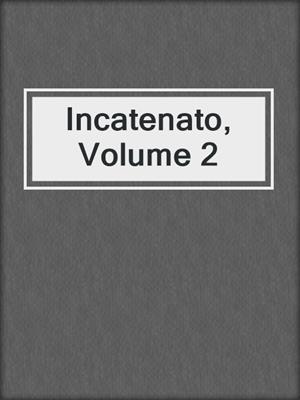 Incatenato, Volume 2