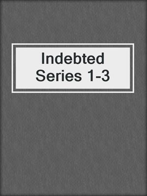 cover image of Indebted Series 1-3