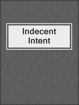cover image of Indecent Intent