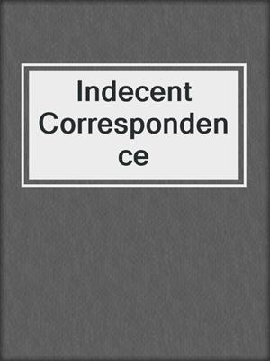 Indecent Correspondence