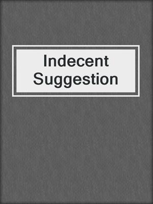 cover image of Indecent Suggestion