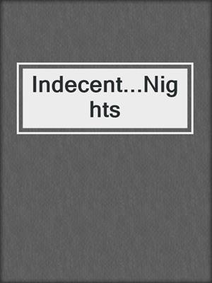 cover image of Indecent...Nights