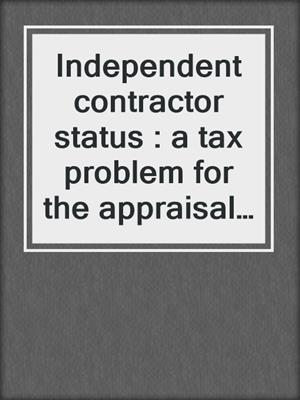 Independent contractor status : a tax problem for the appraisal industry