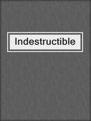 cover image of Indestructible