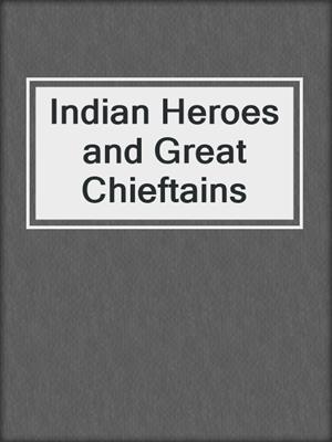Indian Heroes and Great Chieftains