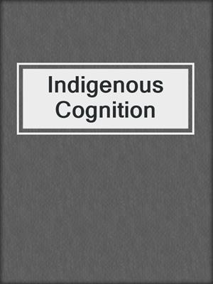 Indigenous Cognition