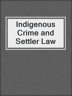 Indigenous Crime and Settler Law