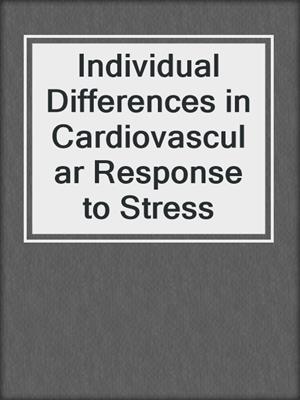 Individual Differences in Cardiovascular Response to Stress
