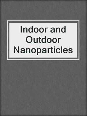 Indoor and Outdoor Nanoparticles