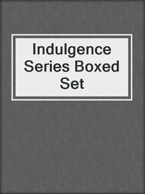 cover image of Indulgence Series Boxed Set
