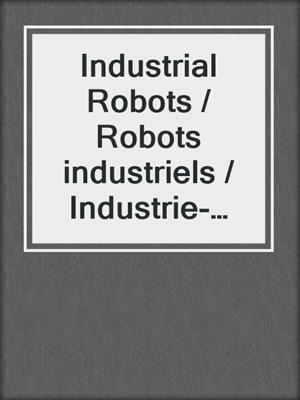 Industrial Robots / Robots industriels / Industrie-Roboter