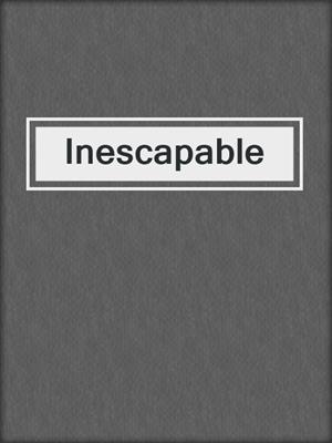 cover image of Inescapable