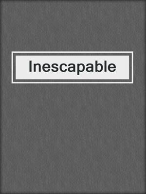 cover image of Inescapable