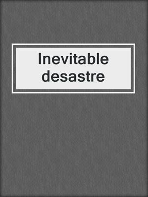 cover image of Inevitable desastre