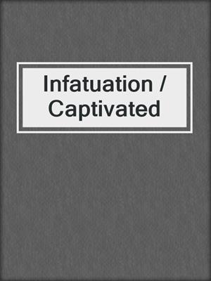 cover image of Infatuation / Captivated