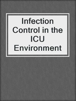 Infection Control in the ICU Environment