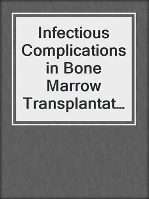 Infectious Complications in Bone Marrow Transplantation