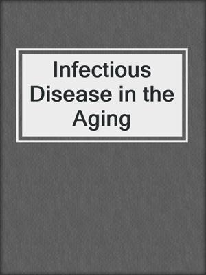 Infectious Disease in the Aging