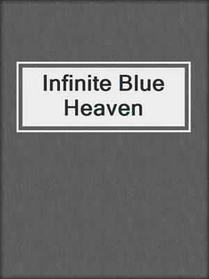 cover image of Infinite Blue Heaven