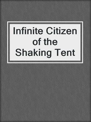 cover image of Infinite Citizen of the Shaking Tent