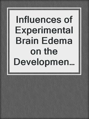Influences of Experimental Brain Edema on the Development of the Visual System