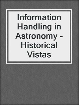 Information Handling in Astronomy - Historical Vistas