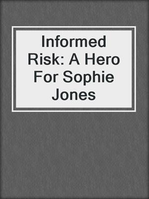 Informed Risk: A Hero For Sophie Jones