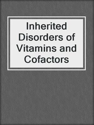 Inherited Disorders of Vitamins and Cofactors
